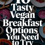 10 Nourishing Breakfast Ideas for Vegans