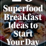 20 Superfood Breakfast Ideas to Fuel Your Day